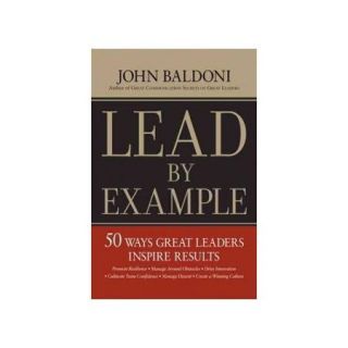 Lead By Example 50 Ways Great Leaders Inspire Results
