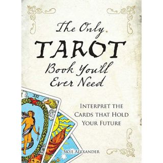 The Only Tarot Book You'll Ever Need Interpret the Cards That Hold Your Future