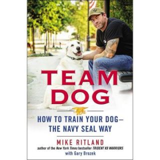 Team Dog How to Train Your Dog  The Navy Seal Way 9780399170751