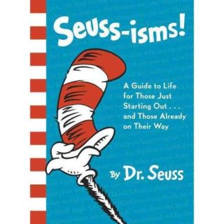 Seuss isms A Guide to Life for Those Just Starting Outor Those Already on Their Way