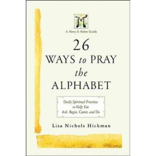 26 Ways to Pray the Alphabet Daily Spiritual Practices to Help You Ask, Begin, Center, and Do A Mercy & Melons Guide