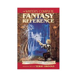 The Writers Complete Fantasy Reference An Indispensable Compendium of Myth and Magic
