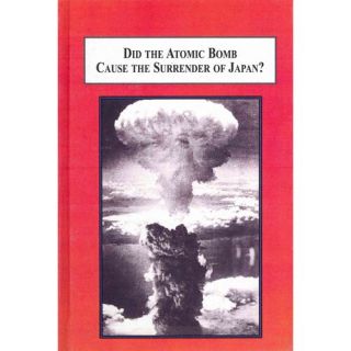 Did the Atomic Bomb Cause the Surrender of Japan? An Alternative Explanation of the End of World War II