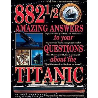 882 1/2 Amazing Answers to Your Questions about the Titanic