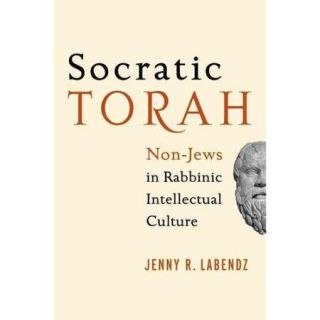 Socratic Torah Non Jews in Rabbinic Intellectual Culture