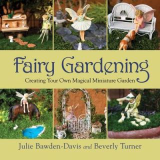 Fairy Gardening Creating Your Own Magical Miniature Garden 9781616088330