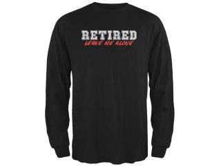 I'm Retired Leave Me Alone Black Adult Long Sleeve T Shirt