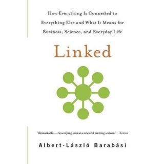 Linked How Everything Is Connected to  and What It Means for Business, Science, and Everyday Life