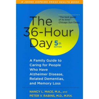 The 36 Hour Day A Family Guide to Caring for People Who Have Alzheimer Disease, Related Dementias, and Memory Loss