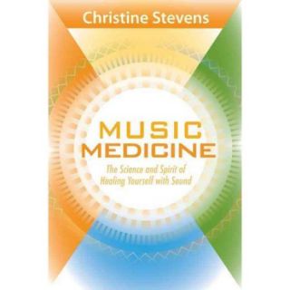 Music Medicine The Science and Spirit of Healing Yourself With Sound