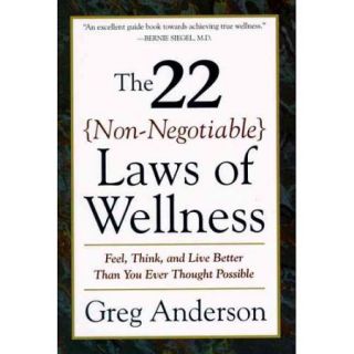 The 22 Non Negotiable Laws of Wellness Feel, Think, and Live Better Than You Ever Thought Possible