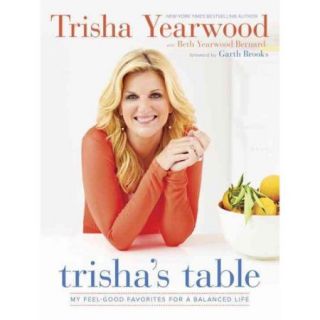 Trisha's Table My Feel Good Favorites for a Balanced Life