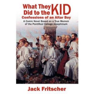 What They Did to the Kid Confessions of an Altar Boy